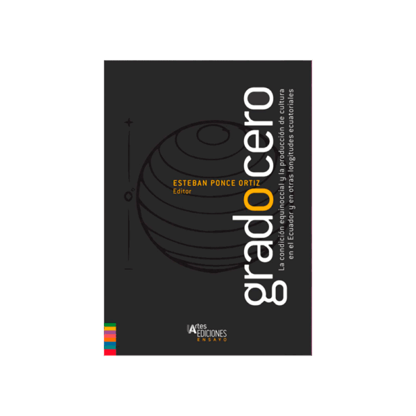 Grado Cero: La condición equinoccial y la producción de cultura en el Ecuador y otras longitudes ecuatoriales