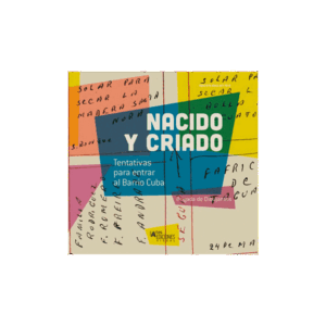 Nacido y Criado. Tentativas para entrar al barrio Cuba