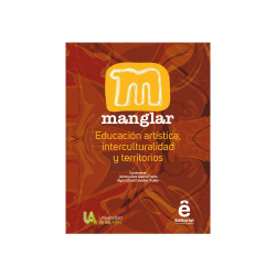 Manglar. Educación artística, interculturalidad y territorios